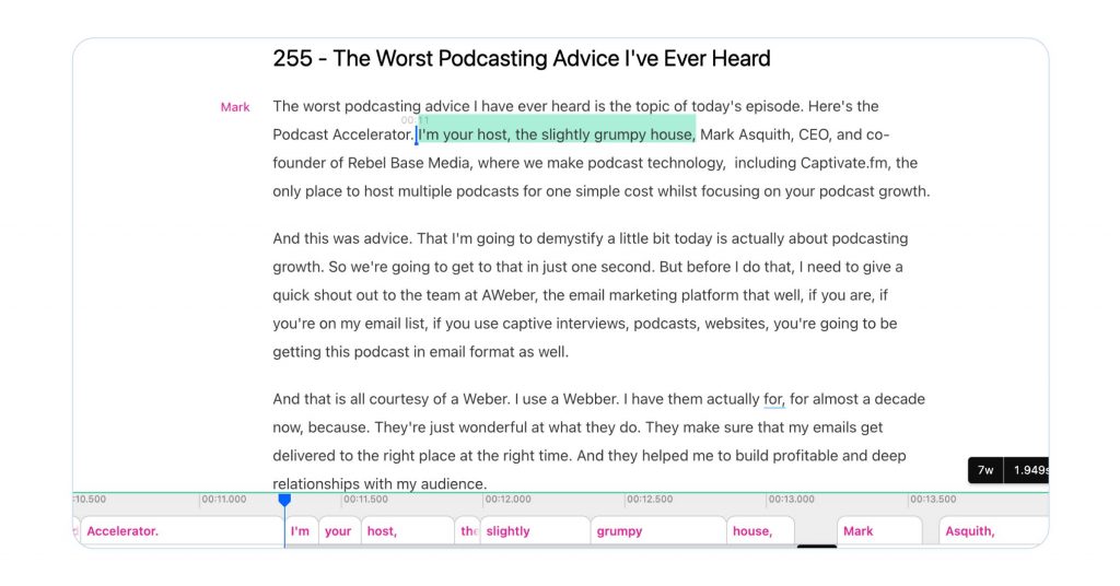 A screenshot ofnDescript’s automated transcription tool in action. The screenshot shows an episode of The Podcast Accelerator - episode 255, the worst podcasting advice I've ever heard. It shows a few paragraphs of the podcast transcript, spoken by Mark. It highlights the words 'I'm your host, the slightly grumpy house' as an indication of how you can easily edit incorrect transcripts within Descript. 